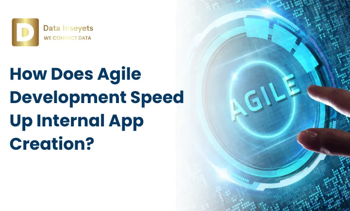How Does Agile Development Speed Up Internal App Creation?